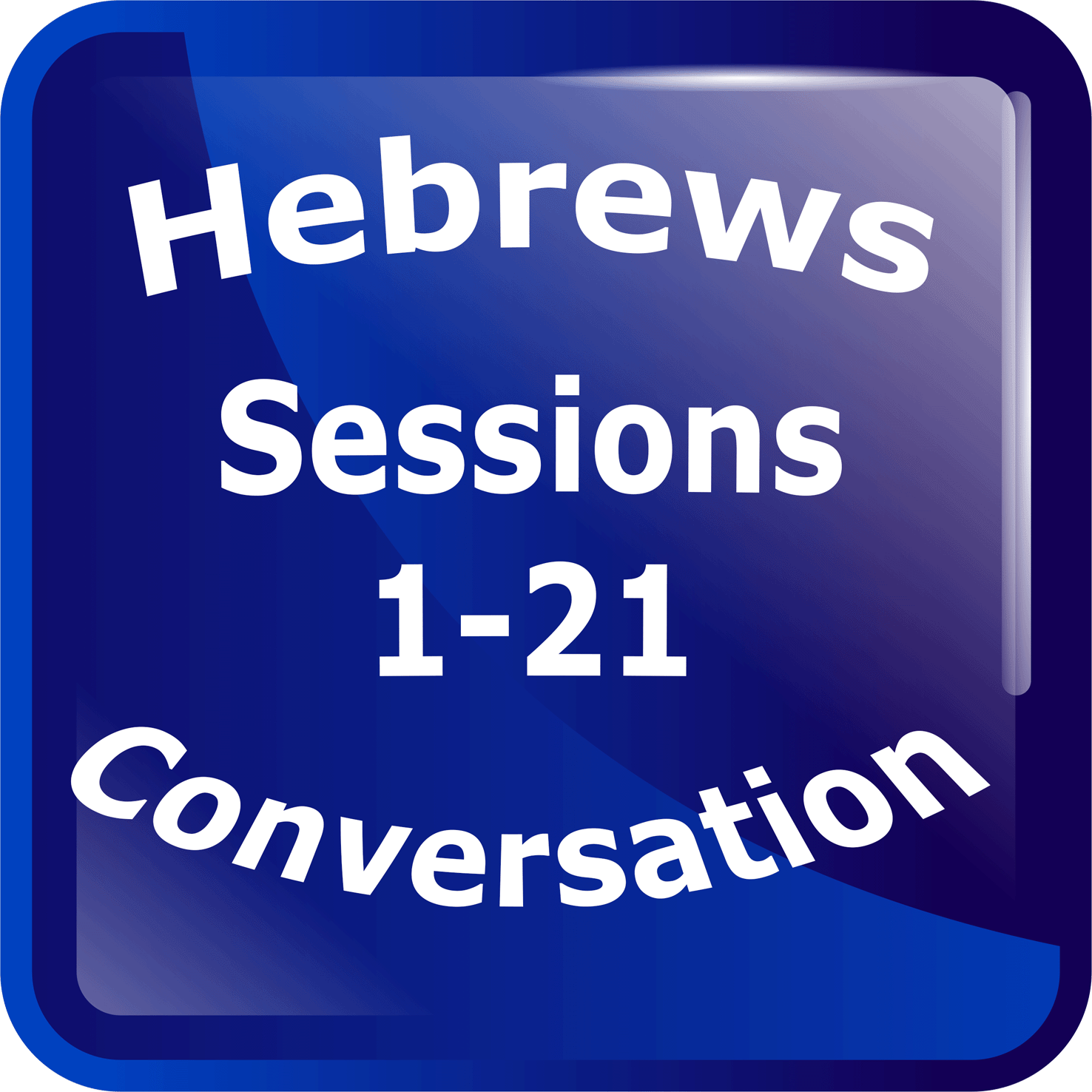 Hebrews Conversation Session 1-21 Link